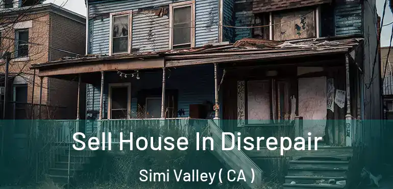 Sell House In Disrepair Simi Valley ( CA )