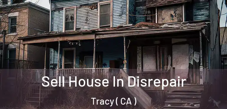  Sell House In Disrepair Tracy ( CA )