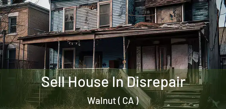 Sell House In Disrepair Walnut ( CA )