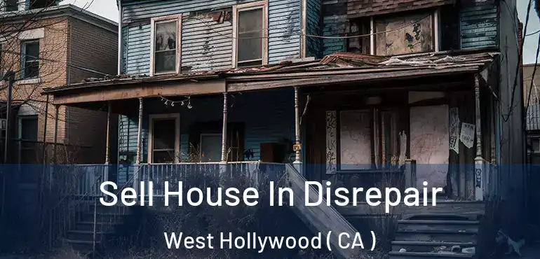  Sell House In Disrepair West Hollywood ( CA )