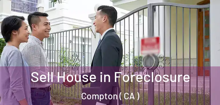  Sell House in Foreclosure Compton ( CA )