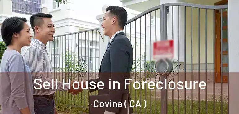  Sell House in Foreclosure Covina ( CA )