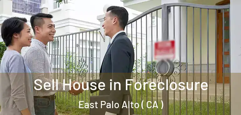 Sell House in Foreclosure East Palo Alto ( CA )