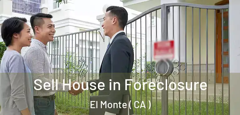  Sell House in Foreclosure El Monte ( CA )
