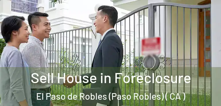 Sell House in Foreclosure El Paso de Robles (Paso Robles) ( CA )