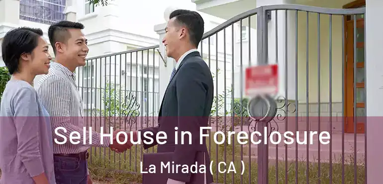 Sell House in Foreclosure La Mirada ( CA )
