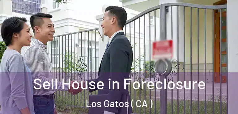  Sell House in Foreclosure Los Gatos ( CA )