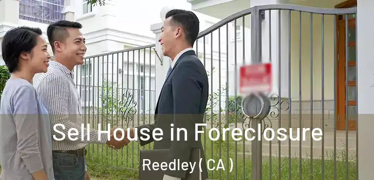 Sell House in Foreclosure Reedley ( CA )