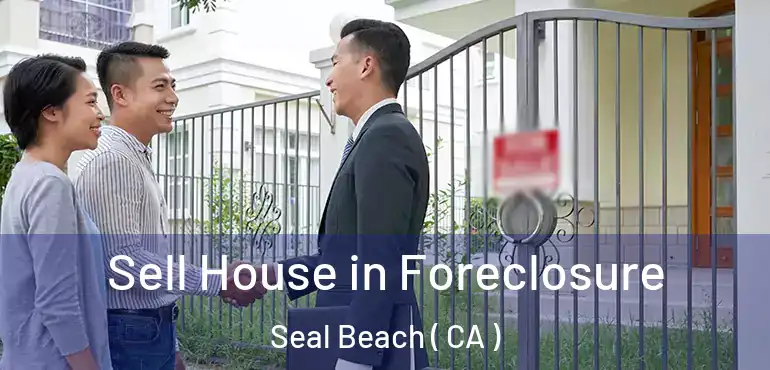  Sell House in Foreclosure Seal Beach ( CA )