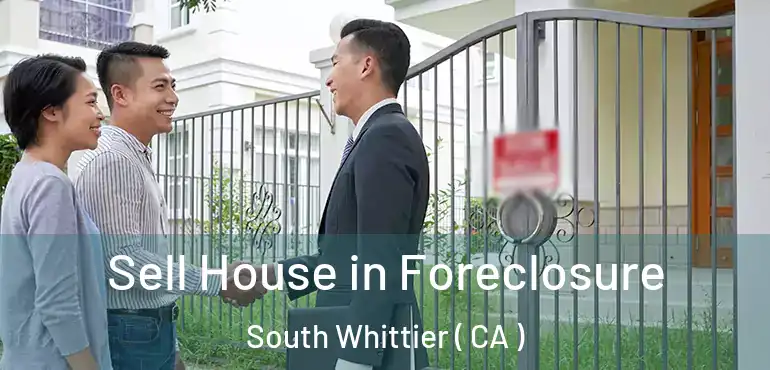  Sell House in Foreclosure South Whittier ( CA )