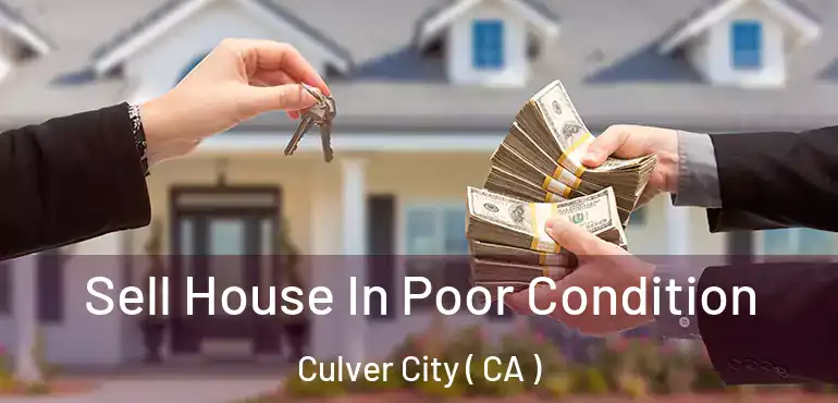  Sell House In Poor Condition Culver City ( CA )