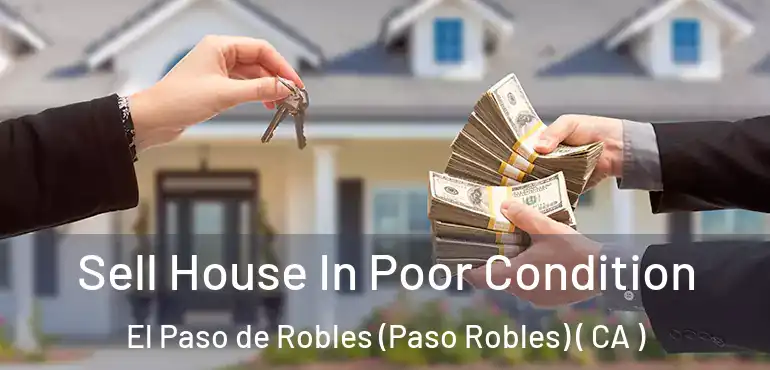 Sell House In Poor Condition El Paso de Robles (Paso Robles) ( CA )