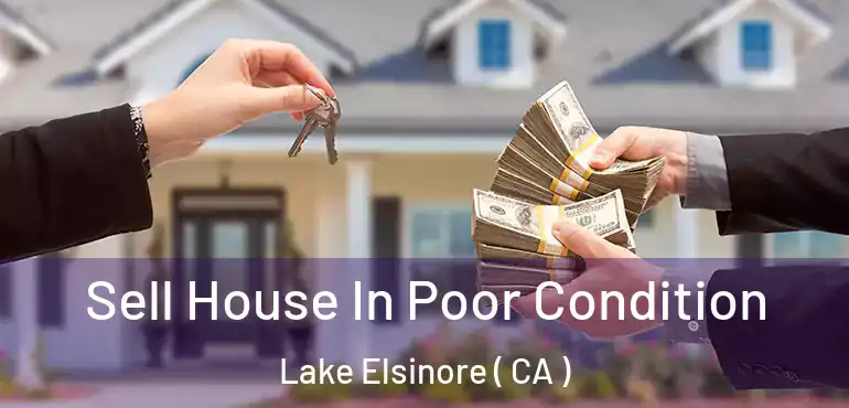 Sell House In Poor Condition Lake Elsinore ( CA )