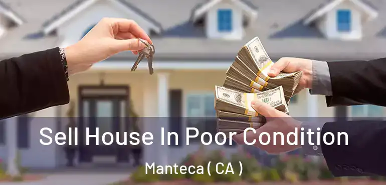  Sell House In Poor Condition Manteca ( CA )