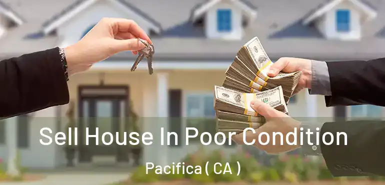  Sell House In Poor Condition Pacifica ( CA )