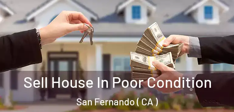  Sell House In Poor Condition San Fernando ( CA )