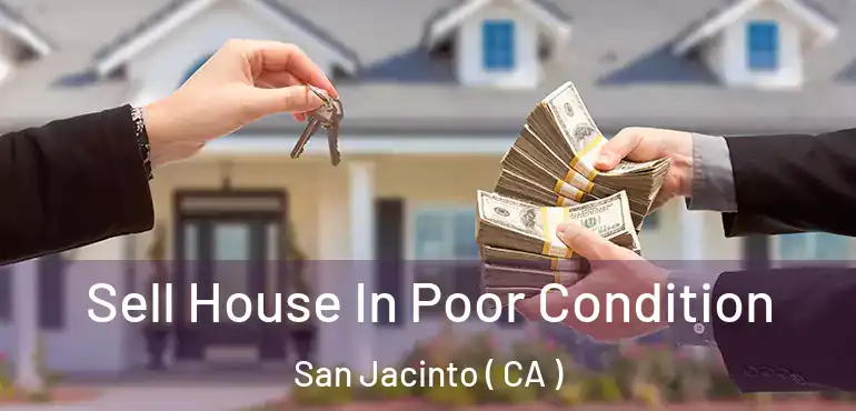  Sell House In Poor Condition San Jacinto ( CA )