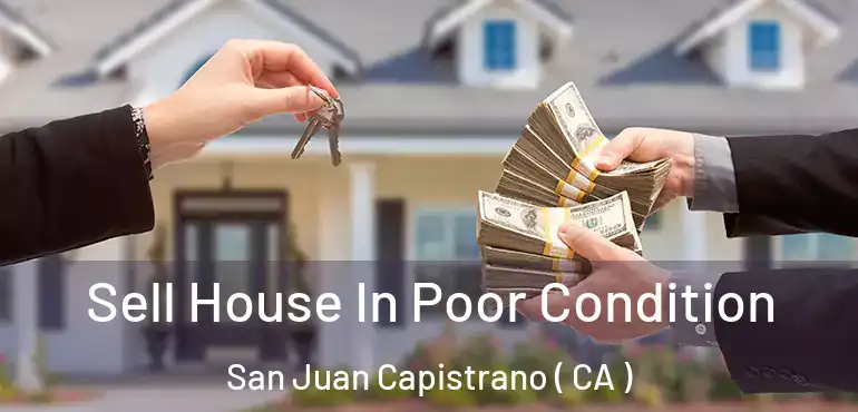  Sell House In Poor Condition San Juan Capistrano ( CA )