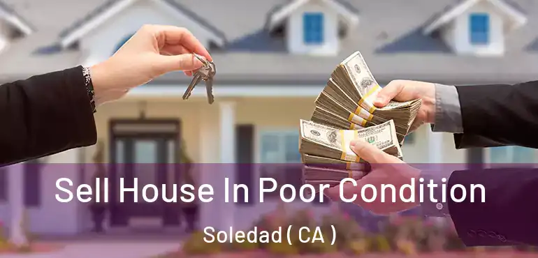  Sell House In Poor Condition Soledad ( CA )
