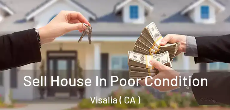  Sell House In Poor Condition Visalia ( CA )