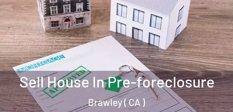  Sell House In Pre-foreclosure Brawley ( CA )