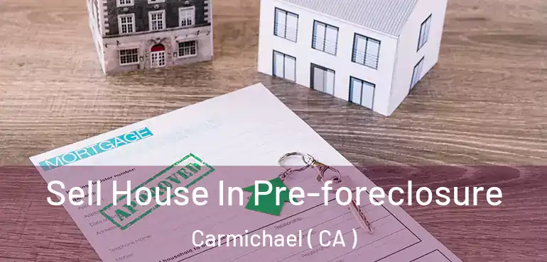  Sell House In Pre-foreclosure Carmichael ( CA )