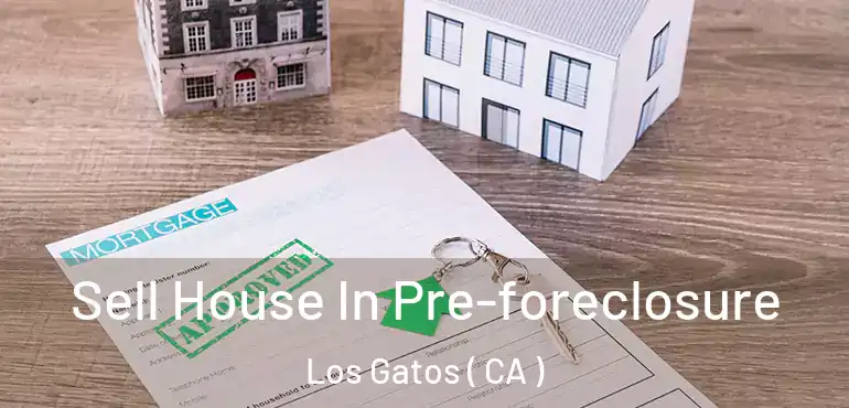 Sell House In Pre-foreclosure Los Gatos ( CA )