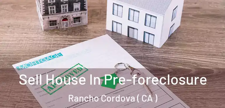  Sell House In Pre-foreclosure Rancho Cordova ( CA )