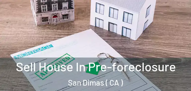 Sell House In Pre-foreclosure San Dimas ( CA )