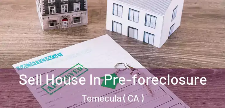  Sell House In Pre-foreclosure Temecula ( CA )