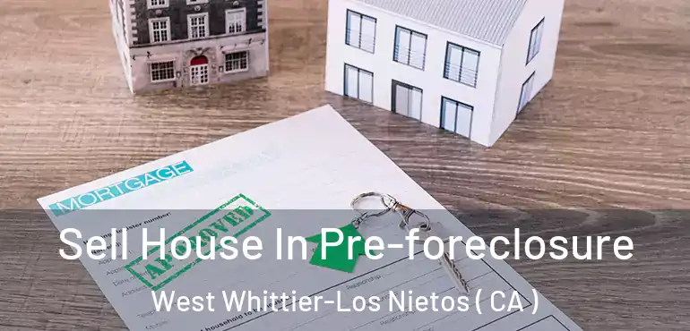 Sell House In Pre-foreclosure West Whittier-Los Nietos ( CA )