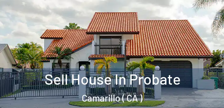 Sell House In Probate Camarillo ( CA )