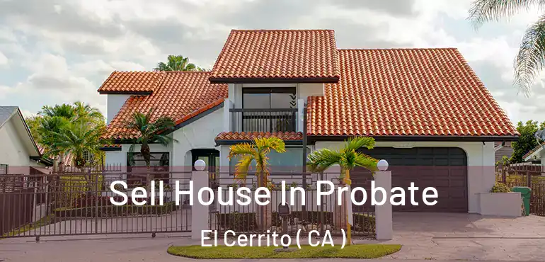  Sell House In Probate El Cerrito ( CA )