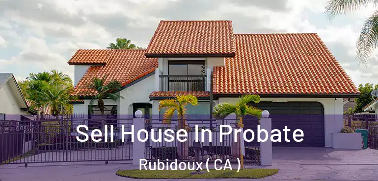  Sell House In Probate Rubidoux ( CA )