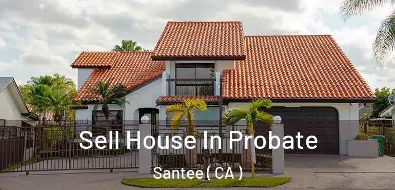  Sell House In Probate Santee ( CA )