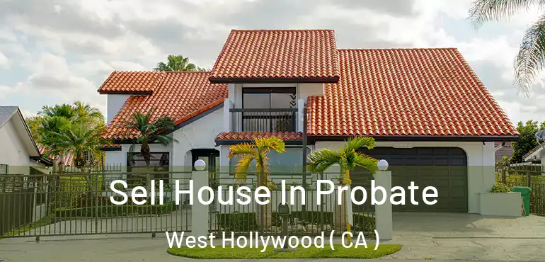  Sell House In Probate West Hollywood ( CA )