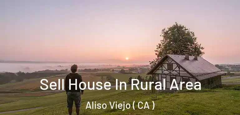 Sell House In Rural Area Aliso Viejo ( CA )