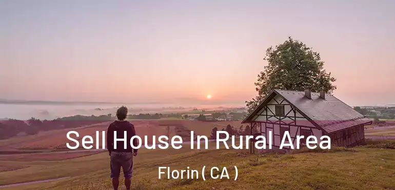  Sell House In Rural Area Florin ( CA )