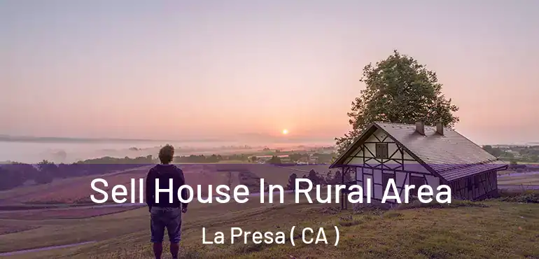 Sell House In Rural Area La Presa ( CA )