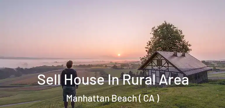  Sell House In Rural Area Manhattan Beach ( CA )