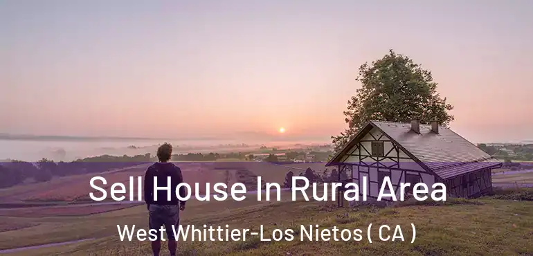  Sell House In Rural Area West Whittier-Los Nietos ( CA )