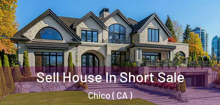 Sell House In Short Sale Chico ( CA )