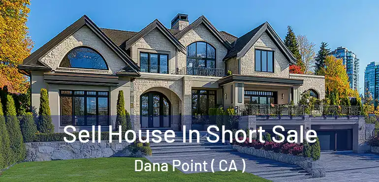 Sell House In Short Sale Dana Point ( CA )