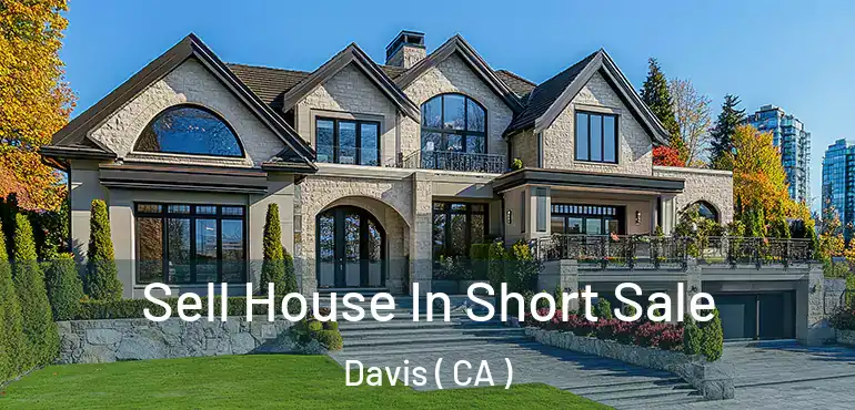 Sell House In Short Sale Davis ( CA )