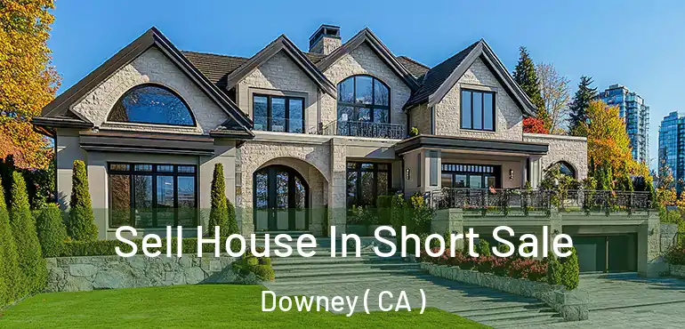  Sell House In Short Sale Downey ( CA )
