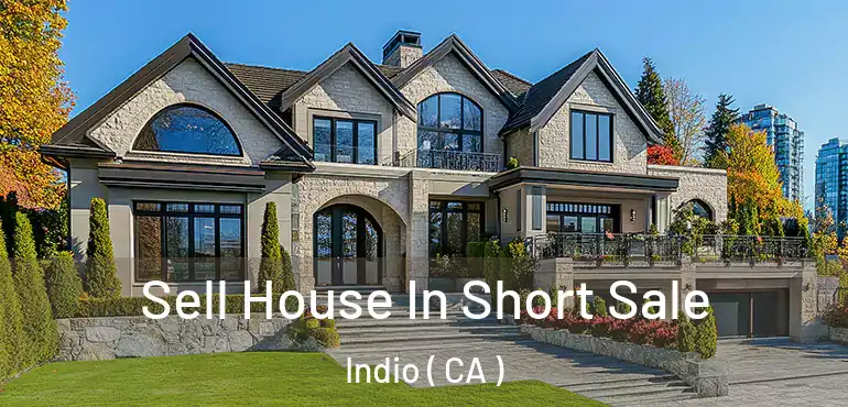 Sell House In Short Sale Indio ( CA )