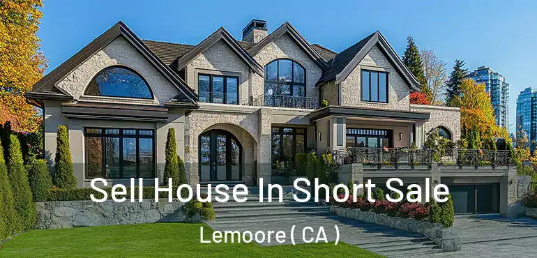  Sell House In Short Sale Lemoore ( CA )