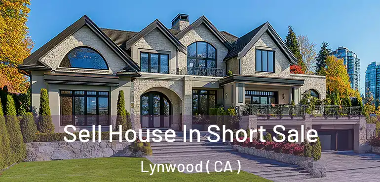 Sell House In Short Sale Lynwood ( CA )