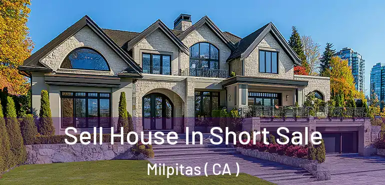 Sell House In Short Sale Milpitas ( CA )