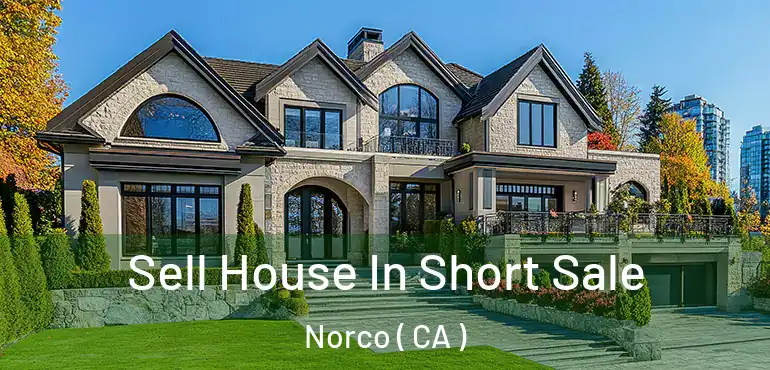 Sell House In Short Sale Norco ( CA )